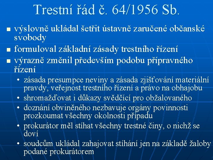 Trestní řád č. 64/1956 Sb. n n n výslovně ukládal šetřit ústavně zaručené občanské