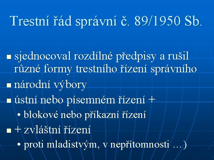 Trestní řád správní č. 89/1950 Sb. sjednocoval rozdílné předpisy a rušil různé formy trestního