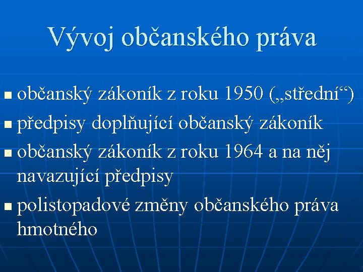 Vývoj občanského práva občanský zákoník z roku 1950 („střední“) n předpisy doplňující občanský zákoník