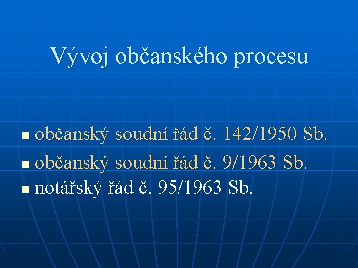 Vývoj občanského procesu občanský soudní řád č. 142/1950 Sb. n občanský soudní řád č.