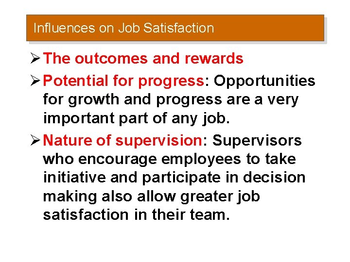 Influences on Job Satisfaction Ø The outcomes and rewards Ø Potential for progress: Opportunities