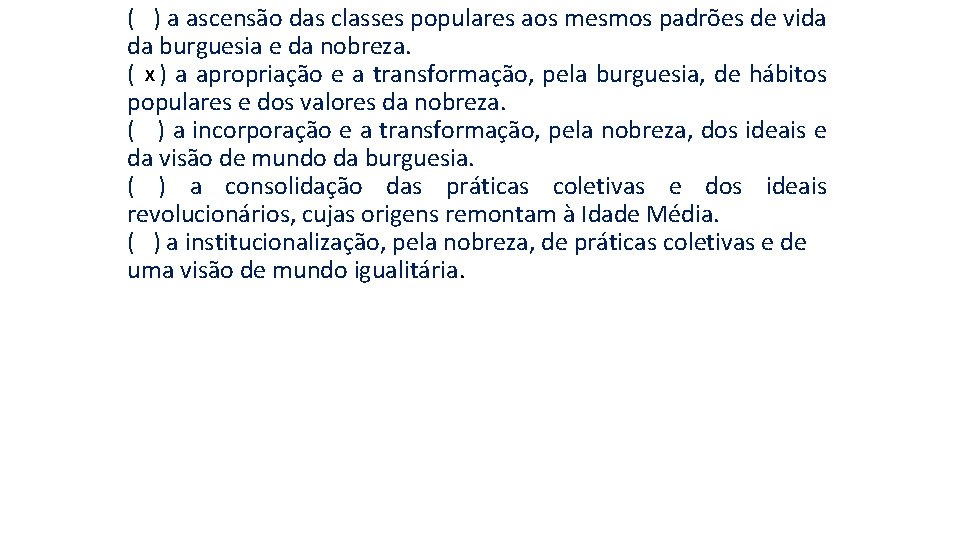 ( ) a ascensão das classes populares aos mesmos padrões de vida da burguesia ( ) a ascensão das classes populares aos mesmos padrões de vida da burguesia