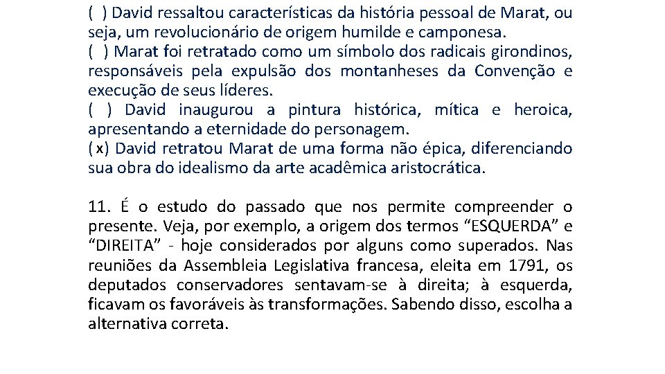 ( ) David ressaltou características da história pessoal de Marat, ou seja, um revolucionário ( ) David ressaltou características da história pessoal de Marat, ou seja, um revolucionário