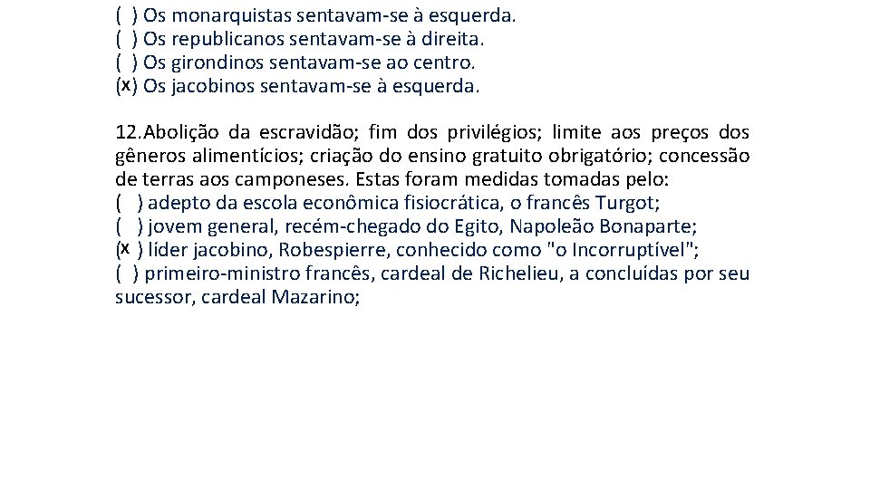 ( ) Os monarquistas sentavam-se à esquerda. ( ) Os republicanos sentavam-se à direita. ( ) Os monarquistas sentavam-se à esquerda. ( ) Os republicanos sentavam-se à direita.