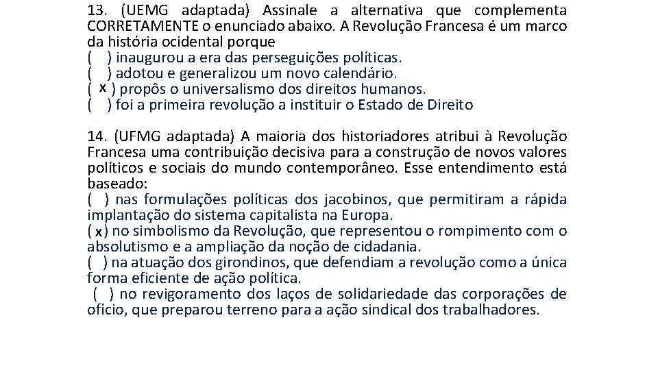 13. (UEMG adaptada) Assinale a alternativa que complementa CORRETAMENTE o enunciado abaixo. A Revolução 13. (UEMG adaptada) Assinale a alternativa que complementa CORRETAMENTE o enunciado abaixo. A Revolução