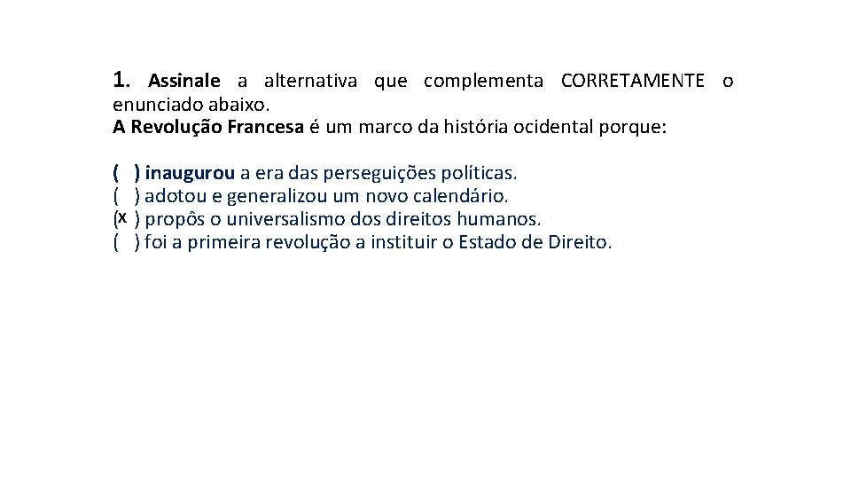 1. Assinale a alternativa que complementa CORRETAMENTE o enunciado abaixo. A Revolução Francesa 1. Assinale a alternativa que complementa CORRETAMENTE o enunciado abaixo. A Revolução Francesa