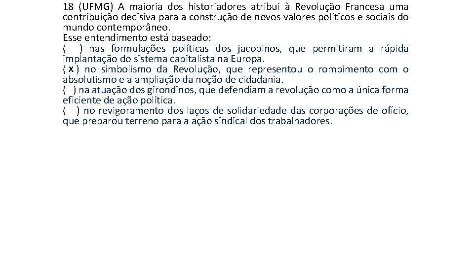 18 (UFMG) A maioria dos historiadores atribui à Revolução Francesa uma contribuição decisiva para 18 (UFMG) A maioria dos historiadores atribui à Revolução Francesa uma contribuição decisiva para