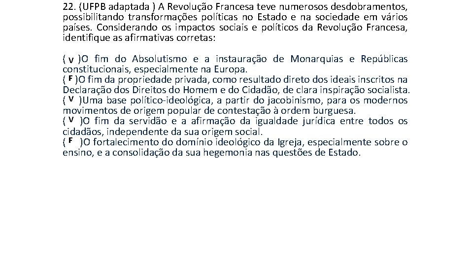 22. (UFPB adaptada ) A Revolução Francesa teve numerosos desdobramentos, possibilitando transformações políticas no 22. (UFPB adaptada ) A Revolução Francesa teve numerosos desdobramentos, possibilitando transformações políticas no