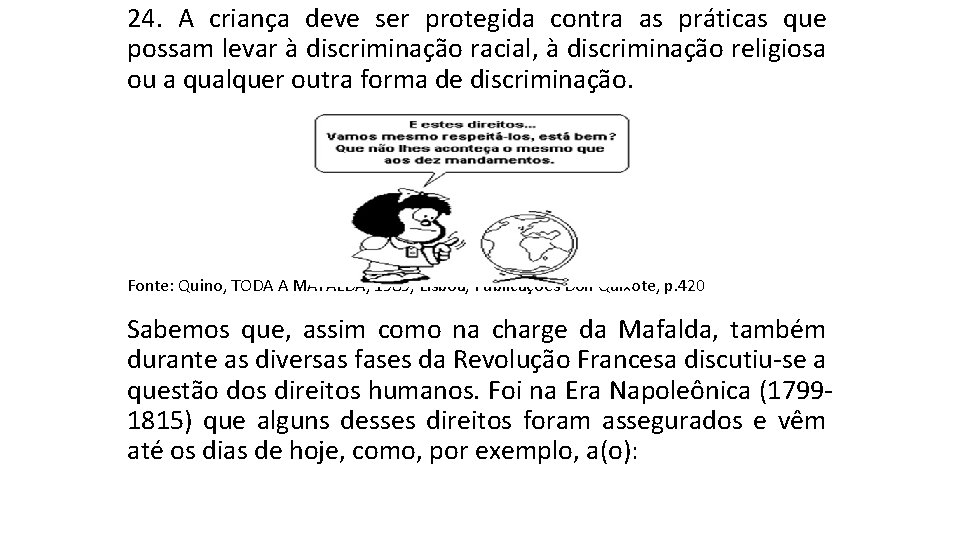 24. A criança deve ser protegida contra as práticas que possam levar à discriminação 24. A criança deve ser protegida contra as práticas que possam levar à discriminação