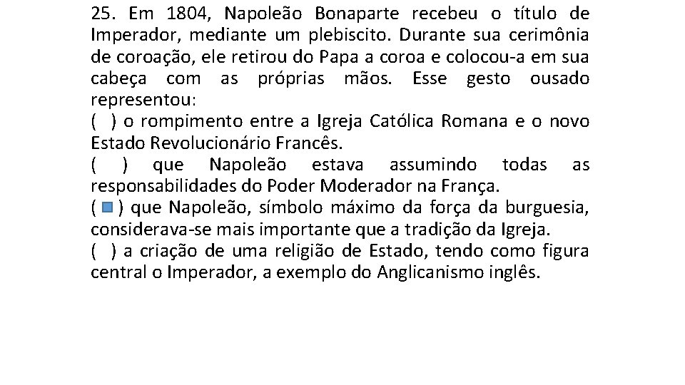 25. Em 1804, Napoleão Bonaparte recebeu o título de Imperador, mediante um plebiscito. Durante 25. Em 1804, Napoleão Bonaparte recebeu o título de Imperador, mediante um plebiscito. Durante