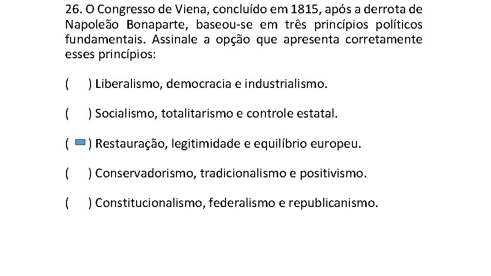 26. O Congresso de Viena, concluído em 1815, após a derrota de Napoleão Bonaparte, 26. O Congresso de Viena, concluído em 1815, após a derrota de Napoleão Bonaparte,