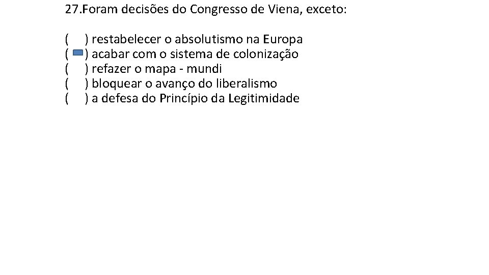27. Foram decisões do Congresso de Viena, exceto: ( ( ( ) restabelecer o 27. Foram decisões do Congresso de Viena, exceto: ( ( ( ) restabelecer o