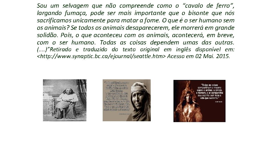Sou um selvagem que não compreende como o “cavalo de ferro”, largando fumaça, pode Sou um selvagem que não compreende como o “cavalo de ferro”, largando fumaça, pode