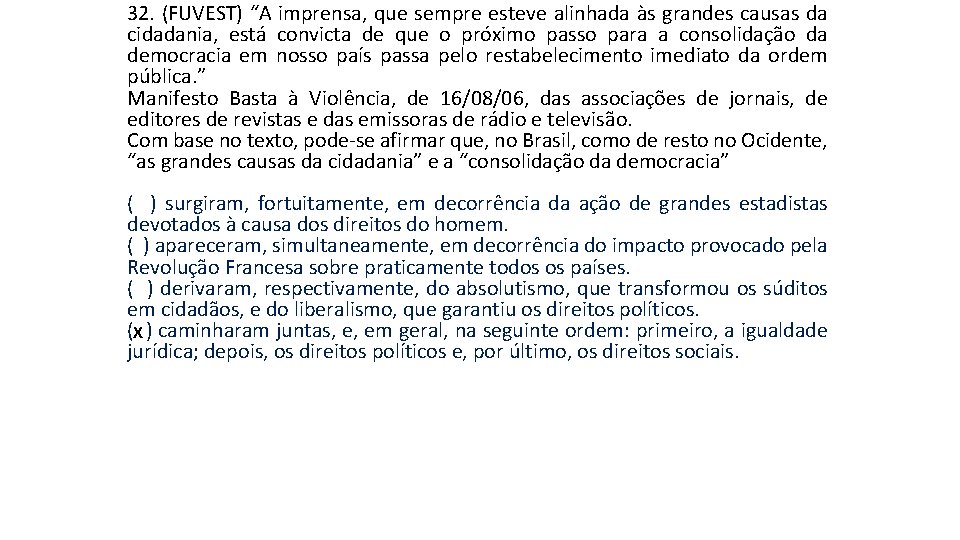 32. (FUVEST) “A imprensa, que sempre esteve alinhada às grandes causas da cidadania, está 32. (FUVEST) “A imprensa, que sempre esteve alinhada às grandes causas da cidadania, está