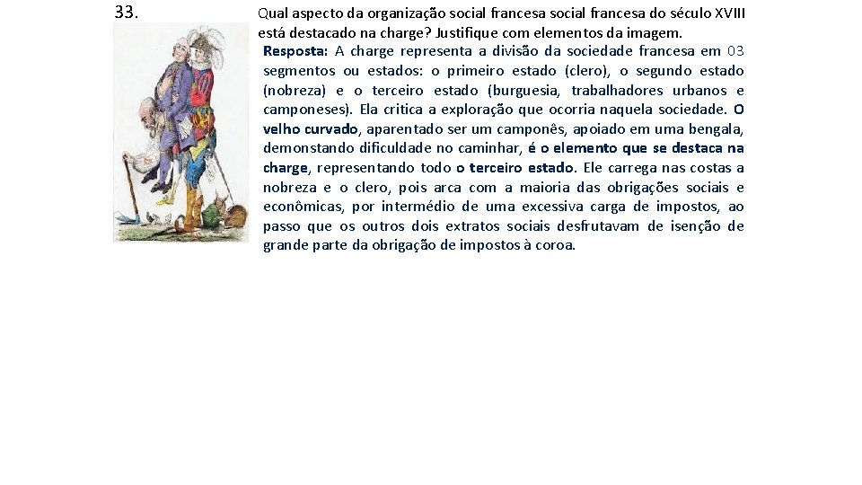 33. Qual aspecto da organização social francesa do século XVIII está destacado na charge? 33. Qual aspecto da organização social francesa do século XVIII está destacado na charge?