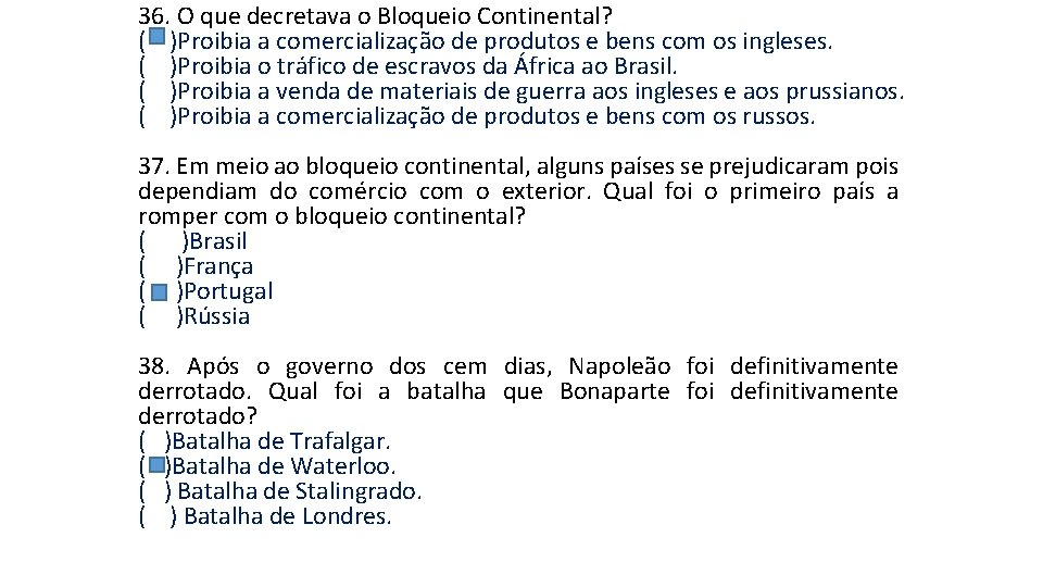 36. O que decretava o Bloqueio Continental? ( )Proibia a comercialização de produtos e 36. O que decretava o Bloqueio Continental? ( )Proibia a comercialização de produtos e