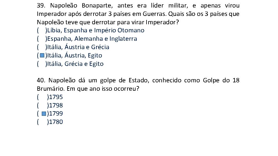 39. Napoleão Bonaparte, antes era líder militar, e apenas virou Imperador após derrotar 3 39. Napoleão Bonaparte, antes era líder militar, e apenas virou Imperador após derrotar 3