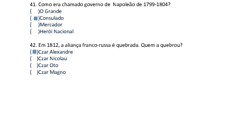 41. Como era chamado governo de Napoleão de 1799 -1804? ( )O Grande ( 41. Como era chamado governo de Napoleão de 1799 -1804? ( )O Grande (