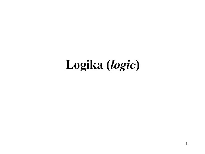 Logika (logic) 1 