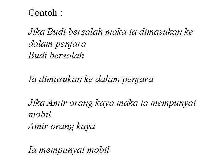 Contoh : Jika Budi bersalah maka ia dimasukan ke dalam penjara Budi bersalah Ia