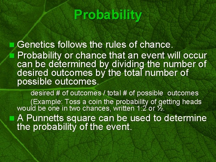 Slide 30 Probability n Genetics follows the rules of chance. n Probability or chance