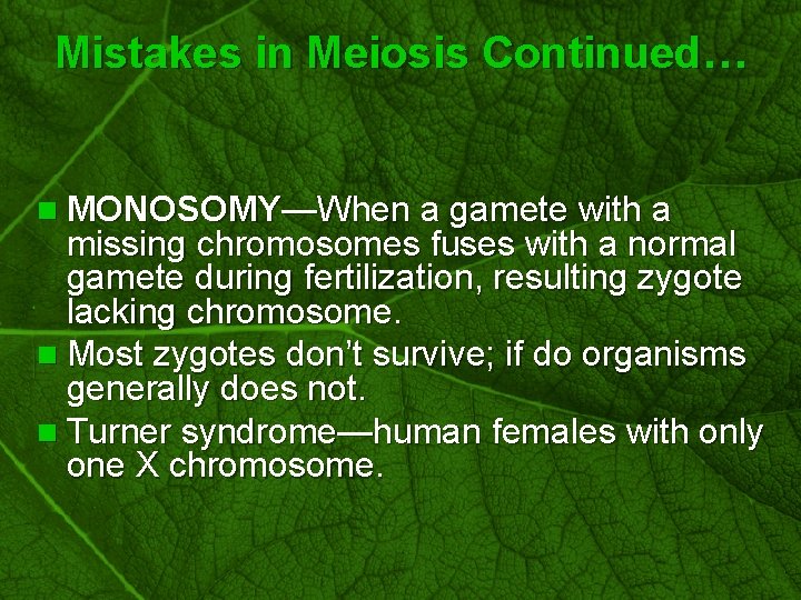 Slide 58 Mistakes in Meiosis Continued… n MONOSOMY—When a gamete with a missing chromosomes