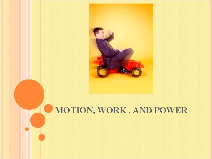 MOTION, WORK , AND POWER 