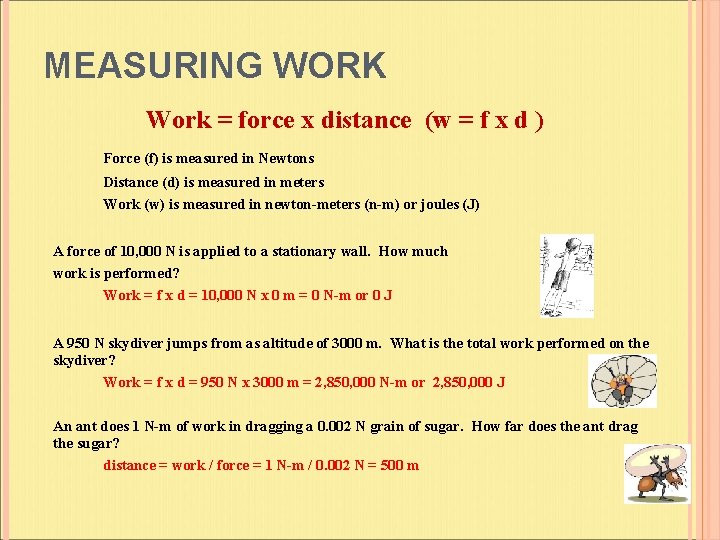 MEASURING WORK Work = force x distance (w = f x d ) Force
