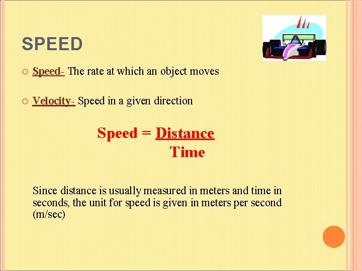 SPEED Speed- The rate at which an object moves Velocity- Speed in a given