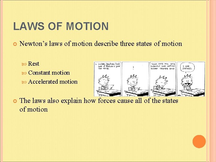 LAWS OF MOTION Newton’s laws of motion describe three states of motion Rest Constant