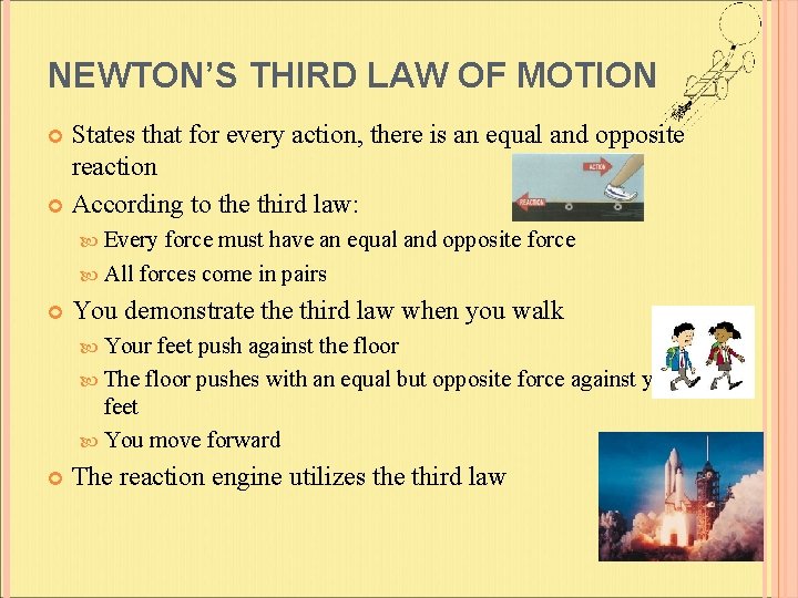 NEWTON’S THIRD LAW OF MOTION States that for every action, there is an equal