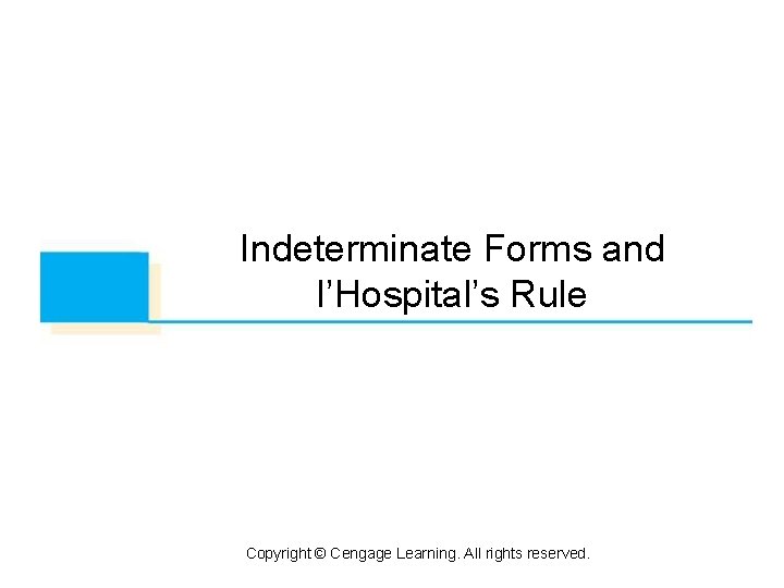 Indeterminate Forms and l’Hospital’s Rule Copyright © Cengage Learning. All rights reserved. 