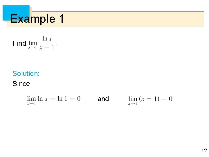 Example 1 Find Solution: Since and 12 