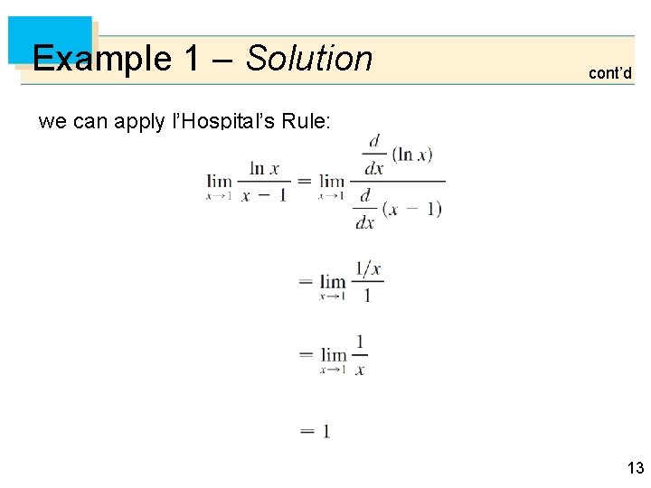 Example 1 – Solution cont’d we can apply l’Hospital’s Rule: 13 