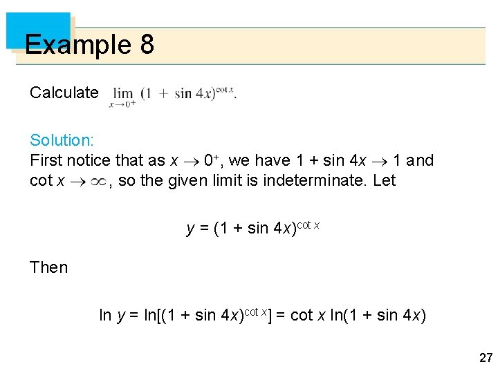 Example 8 Calculate Solution: First notice that as x 0+, we have 1 +