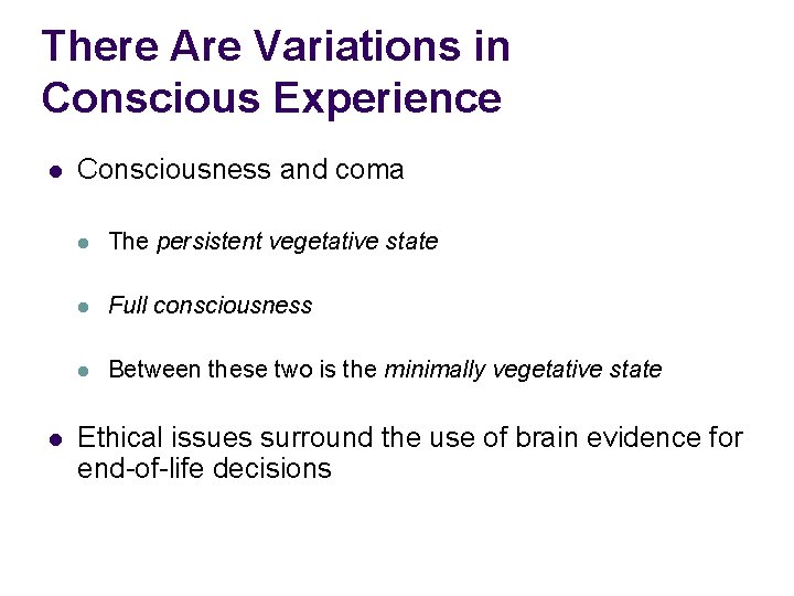 There Are Variations in Conscious Experience l l Consciousness and coma l The persistent