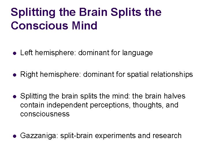 Splitting the Brain Splits the Conscious Mind l Left hemisphere: dominant for language l