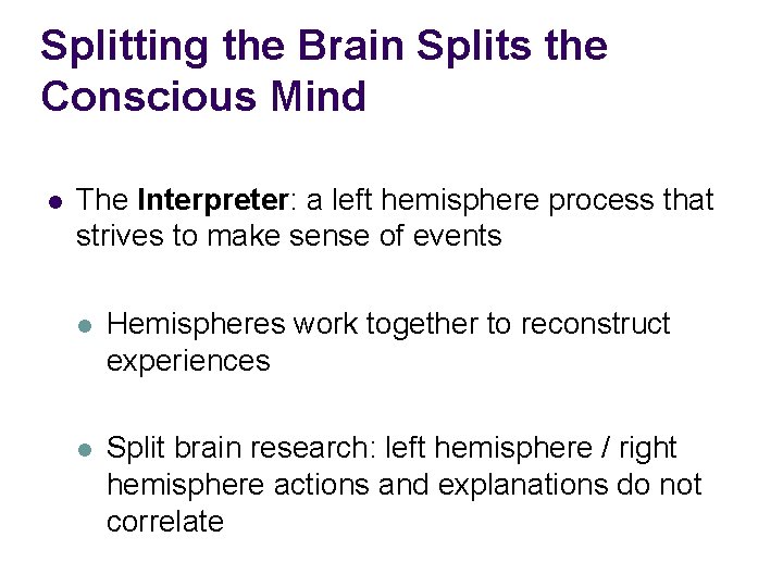 Splitting the Brain Splits the Conscious Mind l The Interpreter: a left hemisphere process