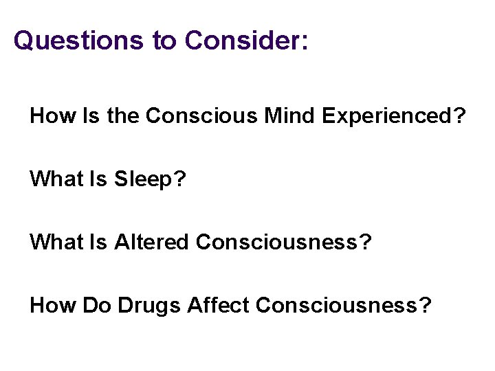 Questions to Consider: How Is the Conscious Mind Experienced? What Is Sleep? What Is