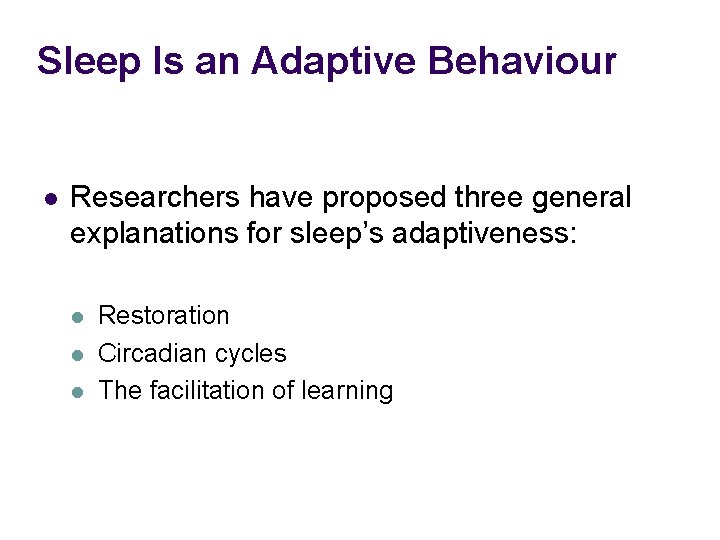 Sleep Is an Adaptive Behaviour l Researchers have proposed three general explanations for sleep’s