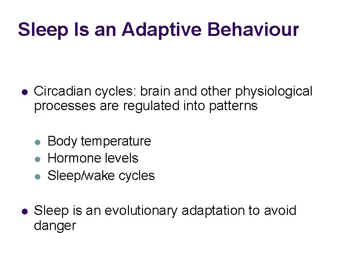 Sleep Is an Adaptive Behaviour l Circadian cycles: brain and other physiological processes are