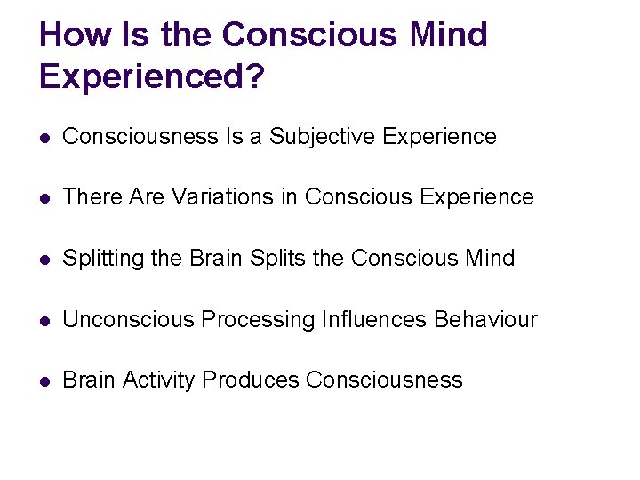 How Is the Conscious Mind Experienced? l Consciousness Is a Subjective Experience l There