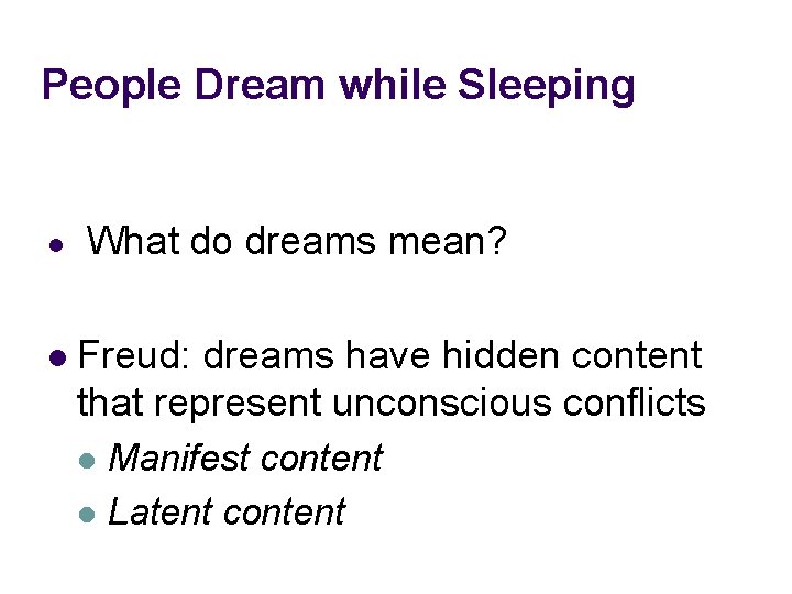 People Dream while Sleeping l l What do dreams mean? Freud: dreams have hidden