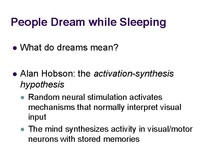 People Dream while Sleeping l What do dreams mean? l Alan Hobson: the activation-synthesis