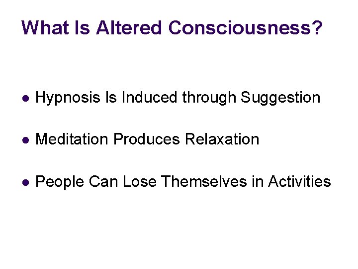 What Is Altered Consciousness? l Hypnosis Is Induced through Suggestion l Meditation Produces Relaxation