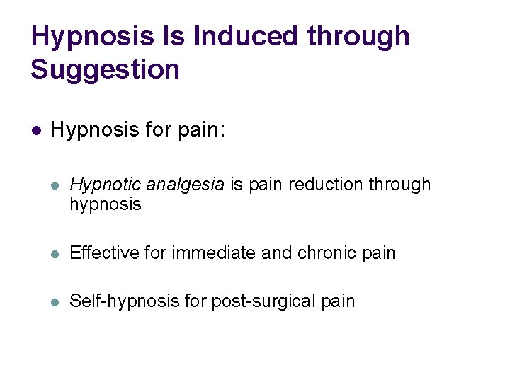 Hypnosis Is Induced through Suggestion l Hypnosis for pain: l Hypnotic analgesia is pain