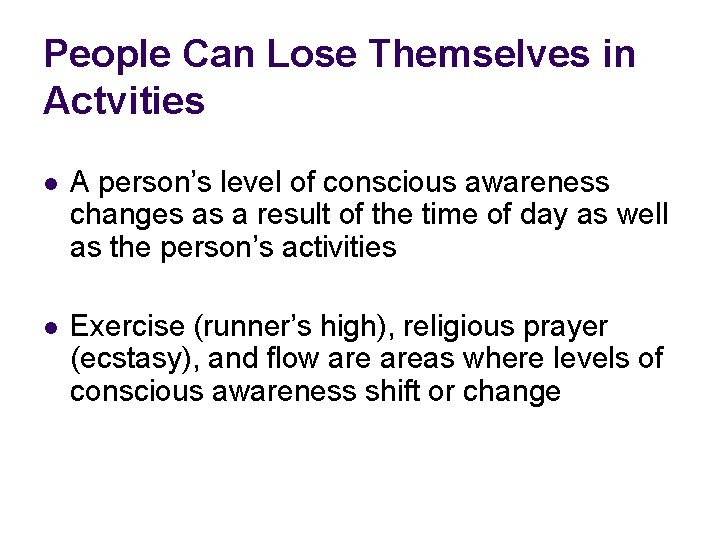 People Can Lose Themselves in Actvities l A person’s level of conscious awareness changes