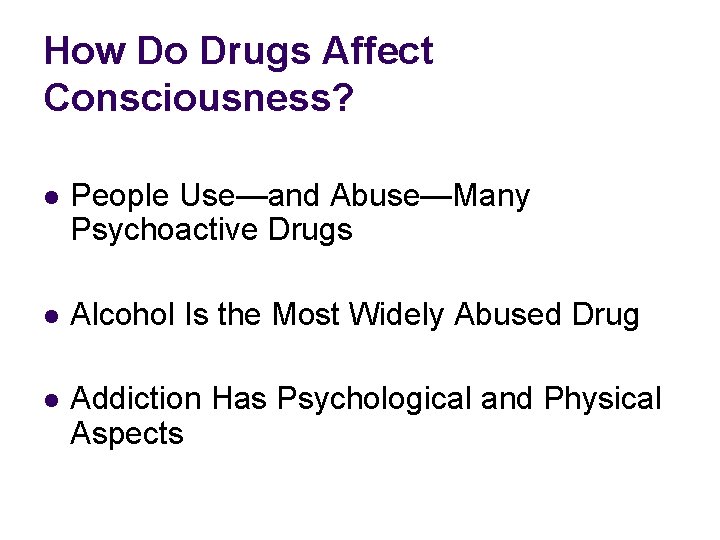 How Do Drugs Affect Consciousness? l People Use—and Abuse—Many Psychoactive Drugs l Alcohol Is