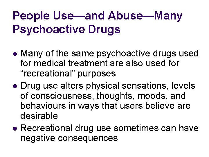 People Use—and Abuse—Many Psychoactive Drugs l l l Many of the same psychoactive drugs