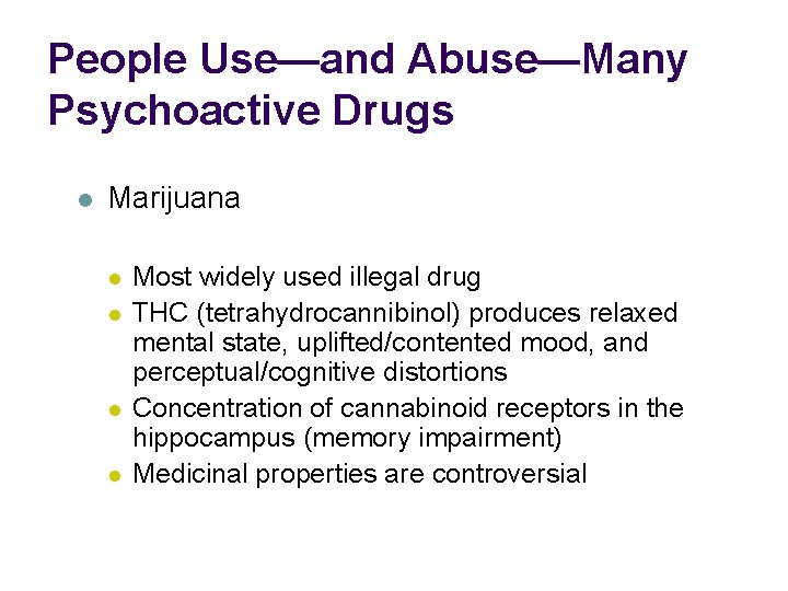 People Use—and Abuse—Many Psychoactive Drugs l Marijuana l l Most widely used illegal drug